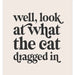DUSTY BOY PRINTS "Cat Dragged In Print" - stoneandbeige